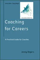 Coaching für Karrieren: Ein praktischer Leitfaden für Coaches (Reihe Coaching in der Praxis) - Coaching for Careers: A Practical Guide for Coaches (Coaching in Practice Series)