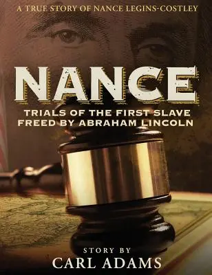 Nance: Der Leidensweg der ersten von Abraham Lincoln befreiten Sklavin: Die wahre Geschichte von Mrs. Nance Legins-Costley - Nance: Trials of the First Slave Freed by Abraham Lincoln: A True Story of Mrs. Nance Legins-Costley