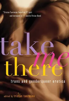 Nimm mich dort: Trans- und Genderqueer-Erotik - Take Me There: Trans and Genderqueer Erotica