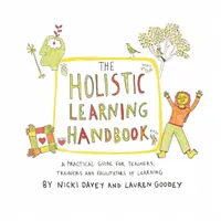 Handbuch Ganzheitliches Lernen - Ein praktischer Leitfaden für Lehrer, Ausbilder und Lernbegleiter - Holistic Learning Handbook - A Practical Guide for Teachers, Trainers and Facilitators of Learning