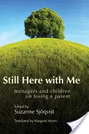 Immer noch hier bei mir: Teenager und Kinder über den Verlust eines Elternteils - Still Here with Me: Teenagers and Children on Losing a Parent