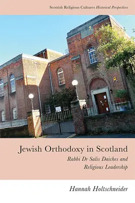 Jüdische Orthodoxie in Schottland: Rabbiner Dr. Salis Daiches und die religiöse Führerschaft - Jewish Orthodoxy in Scotland: Rabbi Dr Salis Daiches and Religious Leadership