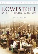 Lowestoft in lebendiger Erinnerung - Lowestoft Within Living Memory