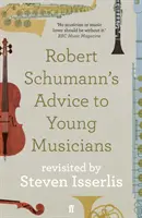 Robert Schumanns Rat an junge Musiker - neu aufgelegt von Steven Isserlis - Robert Schumann's Advice to Young Musicians - Revisited by Steven Isserlis