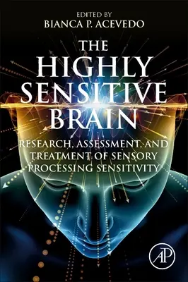 Das hochsensible Gehirn: Erforschung, Bewertung und Behandlung der sensorischen Verarbeitungssensibilität - The Highly Sensitive Brain: Research, Assessment, and Treatment of Sensory Processing Sensitivity