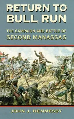 Rückkehr nach Bull Run: Der Feldzug und die Schlacht von Second Manassas - Return to Bull Run: The Campaign and Battle of Second Manassas