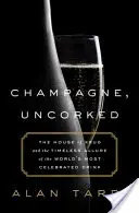 Champagner, entkorkt: Das Haus Krug und die zeitlose Faszination des berühmtesten Getränks der Welt - Champagne, Uncorked: The House of Krug and the Timeless Allure of the World's Most Celebrated Drink