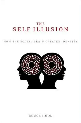 Die Selbst-Illusion: Wie das soziale Gehirn Identität erschafft - The Self Illusion: How the Social Brain Creates Identity