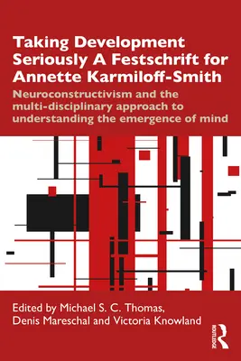 Entwicklung ernst nehmen - eine Festschrift für Annette Karmiloff-Smith: Neurokonstruktivismus und der multidisziplinäre Ansatz zum Verständnis der E - Taking Development Seriously a Festschrift for Annette Karmiloff-Smith: Neuroconstructivism and the Multi-Disciplinary Approach to Understanding the E