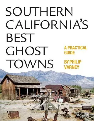 Südkaliforniens beste Geisterstädte: Ein praktischer Leitfaden - Southern California's Best Ghost Towns: A Practical Guide