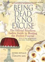 Tot sein ist keine Ausrede: Der offizielle Leitfaden für Südstaaten-Ladies für die perfekte Beerdigung - Being Dead Is No Excuse: The Official Southern Ladies Guide to Hosting the Perfect Funeral