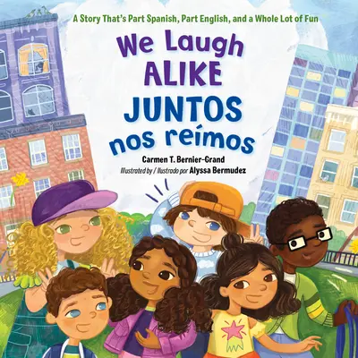 Wir lachen alle gleich / Juntos Nos Remos: Eine Geschichte, die zum Teil spanisch, zum Teil englisch ist, und eine ganze Menge Spaß macht - We Laugh Alike / Juntos Nos Remos: A Story That's Part Spanish, Part English, and a Whole Lot of Fun