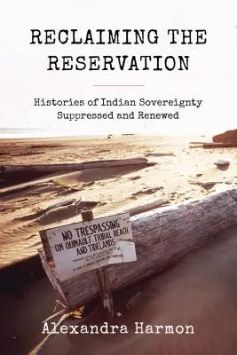 Die Rückeroberung des Reservats: Die Geschichte der unterdrückten und erneuerten indianischen Souveränität - Reclaiming the Reservation: Histories of Indian Sovereignty Suppressed and Renewed