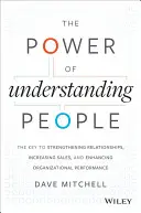 Die Macht, Menschen zu verstehen: Der Schlüssel zur Stärkung von Beziehungen, zur Steigerung des Umsatzes und zur Verbesserung der organisatorischen Leistung - The Power of Understanding People: The Key to Strengthening Relationships, Increasing Sales, and Enhancing Organizational Performance