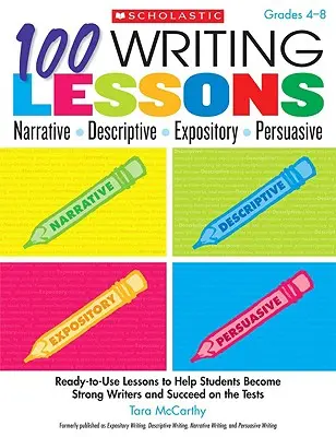 100 Lektionen zum Schreiben: Erzählende, beschreibende, darstellende und überzeugende Texte, Klassen 4-8: Gebrauchsfertige Lektionen, die Schülern helfen, starke Autoren zu werden und Erfolg zu haben - 100 Writing Lessons: Narrative, Descriptive, Expository, Persuasive, Grades 4-8: Ready-To-Use Lessons to Help Students Become Strong Writers and Succe