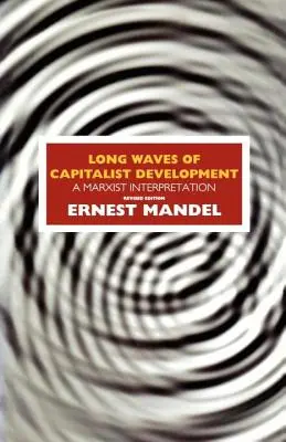 Lange Wellen der kapitalistischen Entwicklung: Eine marxistische Interpretation - Long Waves of Capitalist Development: A Marxist Interpretation