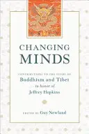 Changing Minds - Beiträge zum Studium des Buddhismus und Tibets zu Ehren von Jeffrey Hopkins - Changing Minds - Contributions to the Study of Buddhism and Tibet in Honor of Jeffrey Hopkins