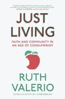 Einfach leben: Glaube und Gemeinschaft in einem Zeitalter des Konsumdenkens - Just Living: Faith and Community in an Age of Consumerism