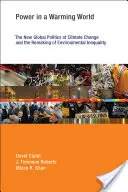 Macht in einer sich erwärmenden Welt: Die neue globale Politik des Klimawandels und die Umgestaltung der ökologischen Ungleichheit - Power in a Warming World: The New Global Politics of Climate Change and the Remaking of Environmental Inequality