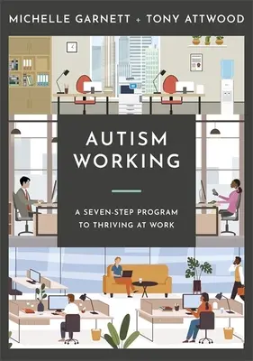 Autismus arbeiten: Ein Sieben-Stufen-Plan zum Erfolg am Arbeitsplatz - Autism Working: A Seven-Stage Plan to Thriving at Work