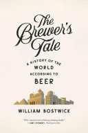 Das Märchen vom Bierbrauer: Eine Geschichte der Welt nach dem Bier - The Brewer's Tale: A History of the World According to Beer