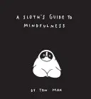 A Sloth's Guide to Mindfulness (Achtsamkeitsbücher, Spirituelle Selbsthilfebücher, Lustige Meditationsbücher) - A Sloth's Guide to Mindfulness (Mindfulness Books, Spiritual Self-Help Book, Funny Meditation Books)