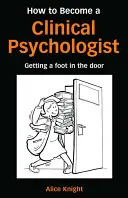 Wie man klinischer Psychologe wird: Wie man einen Fuß in die Tür bekommt - How to Become a Clinical Psychologist: Getting a Foot in the Door