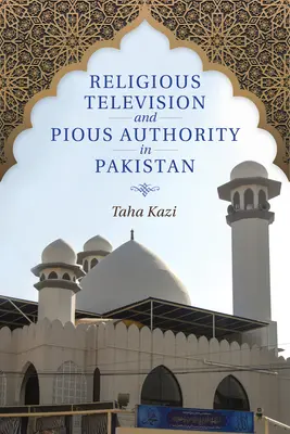 Religiöses Fernsehen und fromme Autorität in Pakistan - Religious Television and Pious Authority in Pakistan