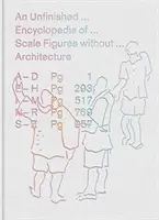 Eine unvollendete Enzyklopädie der maßstabsgetreuen Figuren ohne Architektur - An Unfinished Encyclopedia of Scale Figures Without Architecture