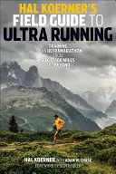 Hal Koerners Feldführer zum Ultralauf: Training für einen Ultramarathon, von 50 km bis 100 Meilen und darüber hinaus - Hal Koerner's Field Guide to Ultrarunning: Training for an Ultramarathon, from 50K to 100 Miles and Beyond