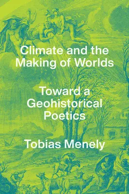 Das Klima und die Entstehung von Welten: Auf dem Weg zu einer geohistorischen Poetik - Climate and the Making of Worlds: Toward a Geohistorical Poetics