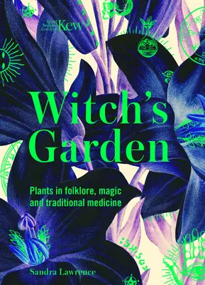 Kew: Der Garten der Hexe: Pflanzen in Folklore, Magie und traditioneller Medizin - Kew: The Witch's Garden: Plants in Folklore, Magic and Traditional Medicine