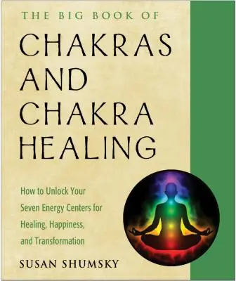 Das große Buch der Chakren und Chakrenheilung: Wie Sie Ihre sieben Energiezentren für Heilung, Glück und Transformation freischalten - The Big Book of Chakras and Chakra Healing: How to Unlock Your Seven Energy Centers for Healing, Happiness, and Transformation