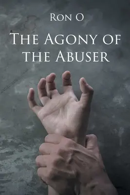 Die Agonie des Täters - The Agony of the Abuser