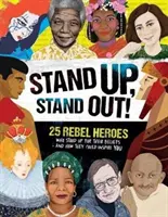 Stand Up, Stand Out: 25 rebellische Helden, die für ihre Überzeugungen einstanden - und wie sie dich inspirieren können - Stand Up, Stand Out!: 25 Rebel Heroes Who Stood Up for Their Beliefs - And How They Could Inspire You