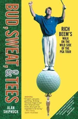 Bud, Schweiß und T-Shirts: Rich Beem's Spaziergang auf der wilden Seite der PGA Tour - Bud, Sweat, & Tees: Rich Beem's Walk on the Wild Side of the PGA Tour
