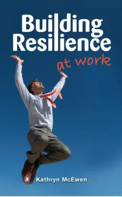 Resilienz bei der Arbeit aufbauen - Building Resilience at Work