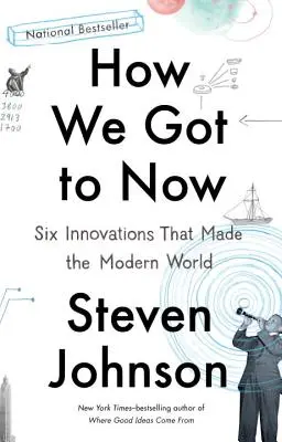 Wie wir zum Jetzt kamen: Sechs Innovationen, die die moderne Welt geschaffen haben - How We Got to Now: Six Innovations That Made the Modern World