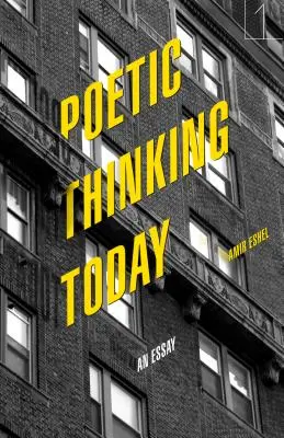 Poetisches Denken heute: Ein Essay - Poetic Thinking Today: An Essay