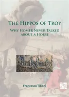 Die Nilpferde von Troja: Warum Homer nie über ein Pferd sprach - The Hippos of Troy: Why Homer Never Talked about a Horse