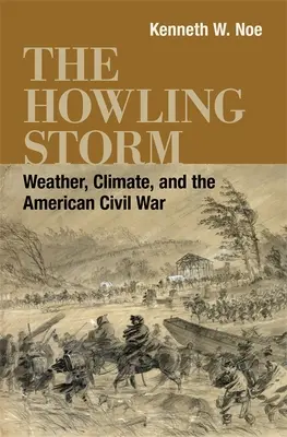 Der heulende Sturm: Wetter, Klima und der Amerikanische Bürgerkrieg - The Howling Storm: Weather, Climate, and the American Civil War