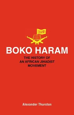 Boko Haram: Die Geschichte einer afrikanischen Dschihadisten-Bewegung - Boko Haram: The History of an African Jihadist Movement