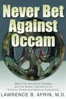 Wette niemals gegen Occam: Mastzellaktivierungskrankheit und die modernen Epidemien chronischer Krankheiten und medizinischer Komplexität - Never Bet Against Occam: Mast Cell Activation Disease and the Modern Epidemics of Chronic Illness and Medical Complexity