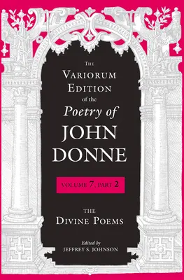 Die Variorum-Ausgabe der Poesie von John Donne: Die Göttlichen Gedichte - The Variorum Edition of the Poetry of John Donne: The Divine Poems