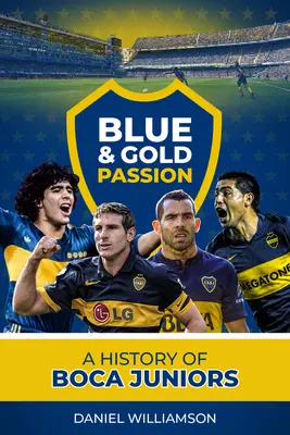 Blau-goldene Leidenschaft: Eine Geschichte der Boca Juniors - Blue & Gold Passion: A History of Boca Juniors