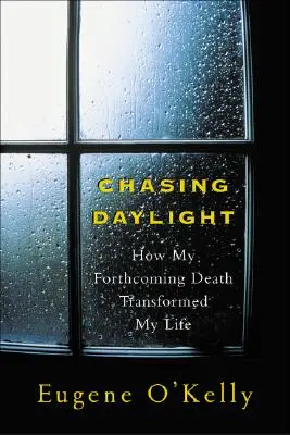 Chasing Daylight: Wie mein bevorstehender Tod mein Leben verändert hat - Chasing Daylight: How My Forthcoming Death Transformed My Life