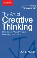 Die Kunst des kreativen Denkens: Wie man innovativ ist und großartige Ideen entwickelt - The Art of Creative Thinking: How to Be Innovative and Develop Great Ideas