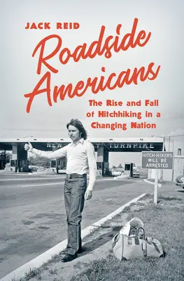 Amerikaner am Straßenrand: Aufstieg und Fall des Trampens in einer sich wandelnden Nation - Roadside Americans: The Rise and Fall of Hitchhiking in a Changing Nation