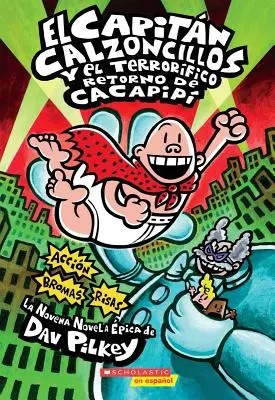 El Capitn Calzoncillos Y El Terrorfico Retorno de Cacapip (Captain Underpants #9), 9: (Spanischsprachige Ausgabe von Captain Underpants and the Terri - El Capitn Calzoncillos Y El Terrorfico Retorno de Cacapip (Captain Underpants #9), 9: (Spanish Language Edition of Captain Underpants and the Terri