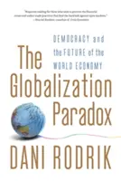 Das Globalisierungsparadox: Demokratie und die Zukunft der Weltwirtschaft - The Globalization Paradox: Democracy and the Future of the World Economy